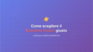 Come scegliere il Business Coach giusto