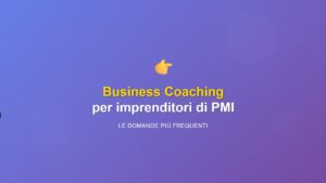 Percorso di Business Coaching per Imprenditori di PMI le domande più frequenti